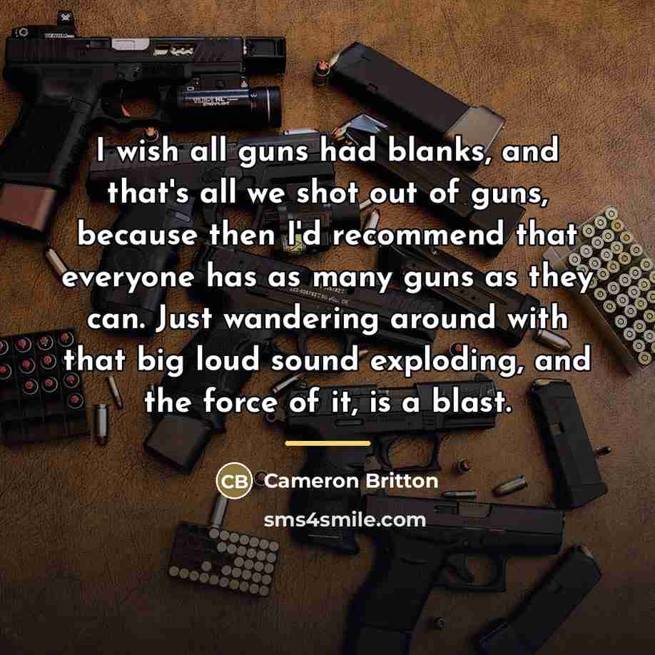“I wish all guns had blanks, and that's all we…” quote by Cameron Britton