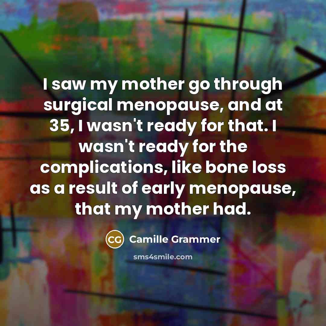 “I saw my mother go through surgical menopause, and at…” quote by Camille Grammer