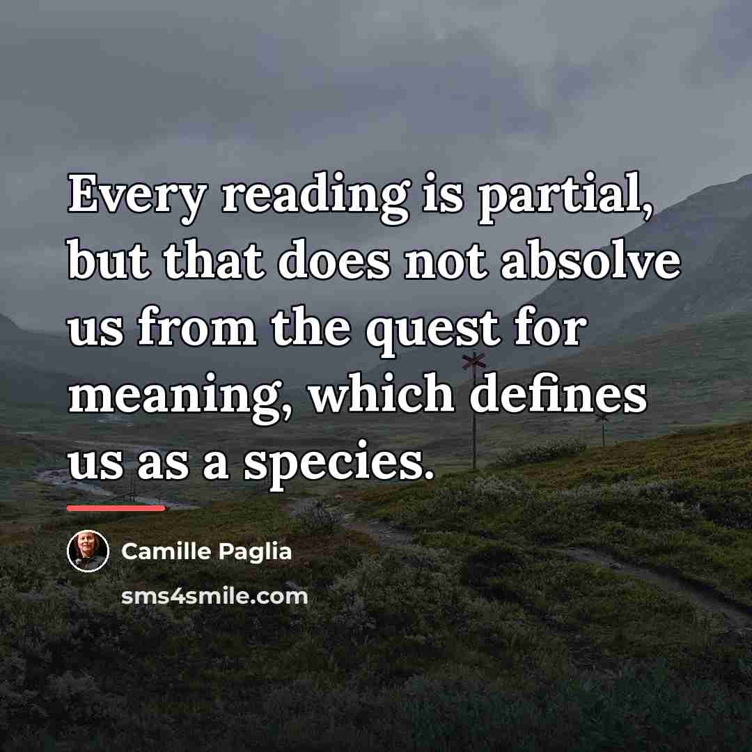 “Every reading is partial, but that does not absolve us…” quote by Camille Paglia