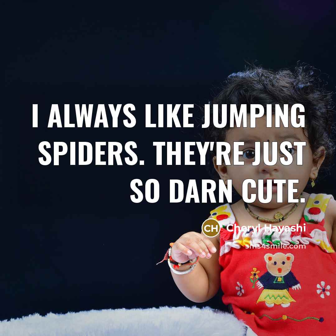 “I always like jumping spiders. They're just so darn cute.…” quote by Cheryl Hayashi