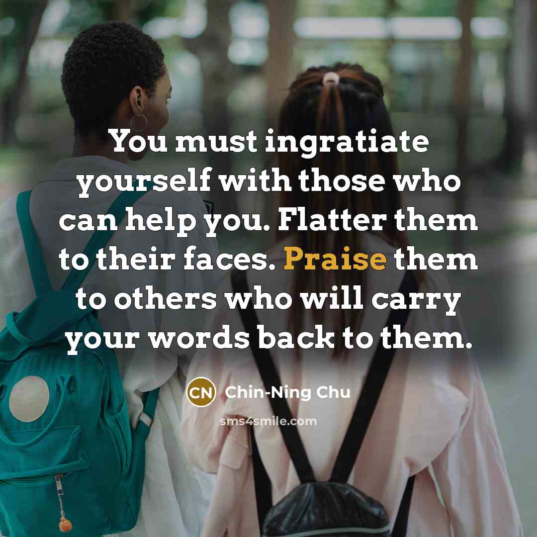 “You must ingratiate yourself with those who can help you.…” quote by Chin-Ning Chu