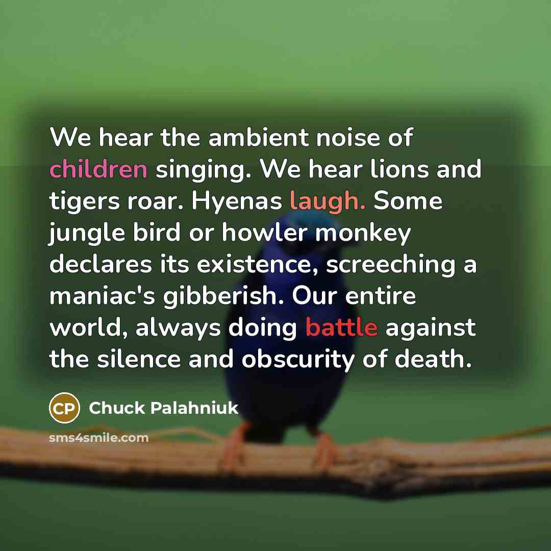 “We hear the ambient noise of children singing. We hear…” quote by Chuck Palahniuk