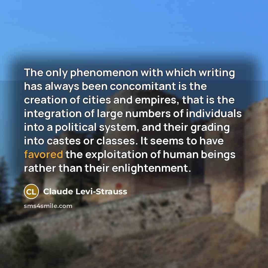 “The only phenomenon with which writing has always been concomitant…” quote by Claude Levi-Strauss