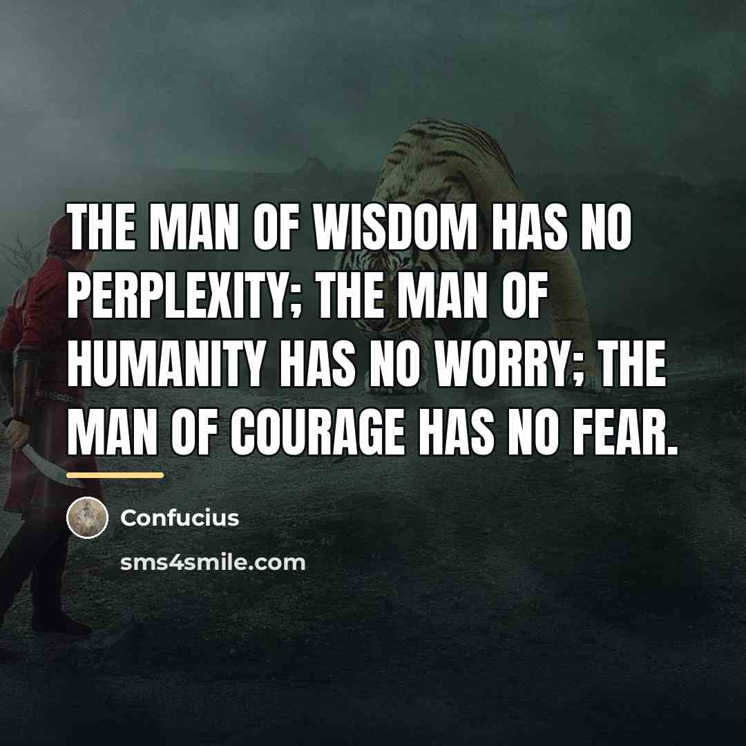 “The man of wisdom has no perplexity; the man of…” quote by Confucius