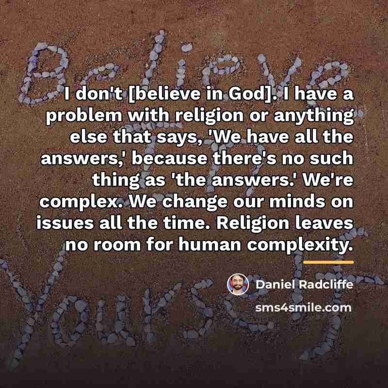“I don't [believe in God]. I have a problem with…” quote by Daniel Radcliffe