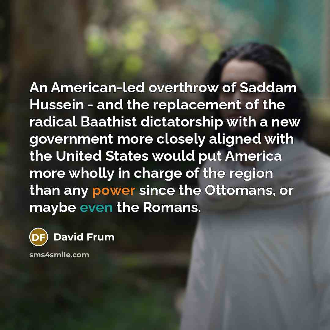 “An American-led overthrow of Saddam Hussein - and the replacement…” quote by David Frum