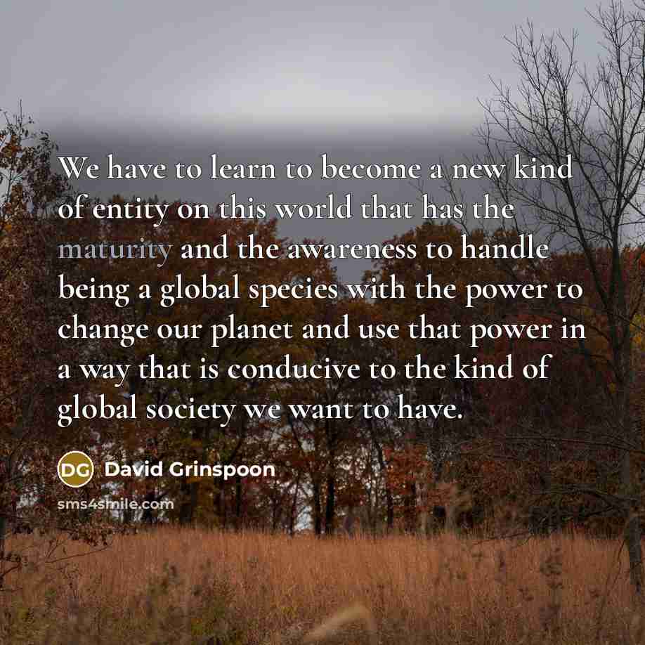 “We have to learn to become a new kind of…” quote by David Grinspoon
