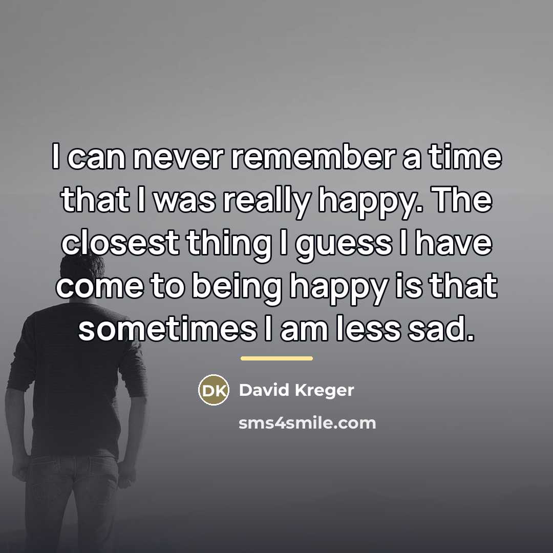 “I can never remember a time that I was really…” quote by David Kreger
