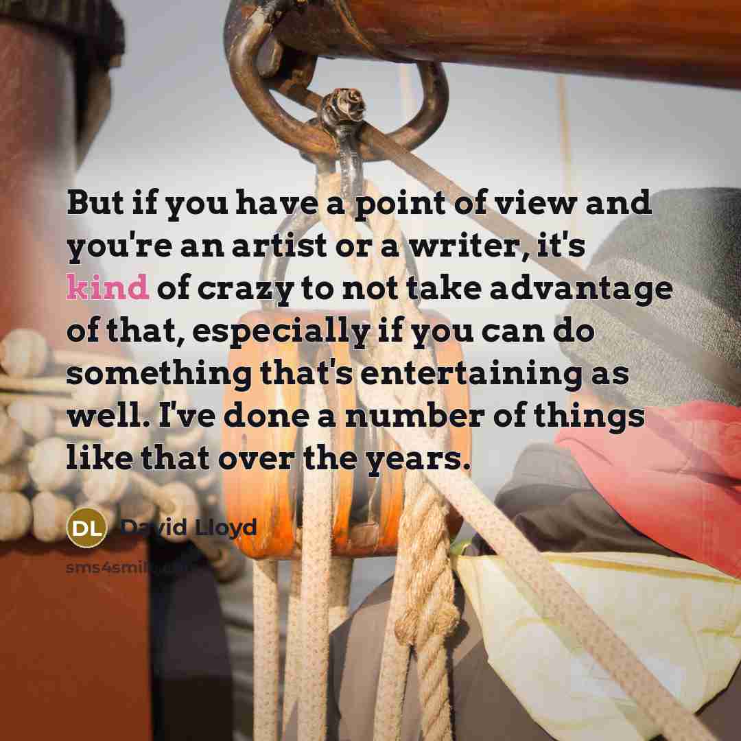 “But if you have a point of view and you're…” quote by David Lloyd