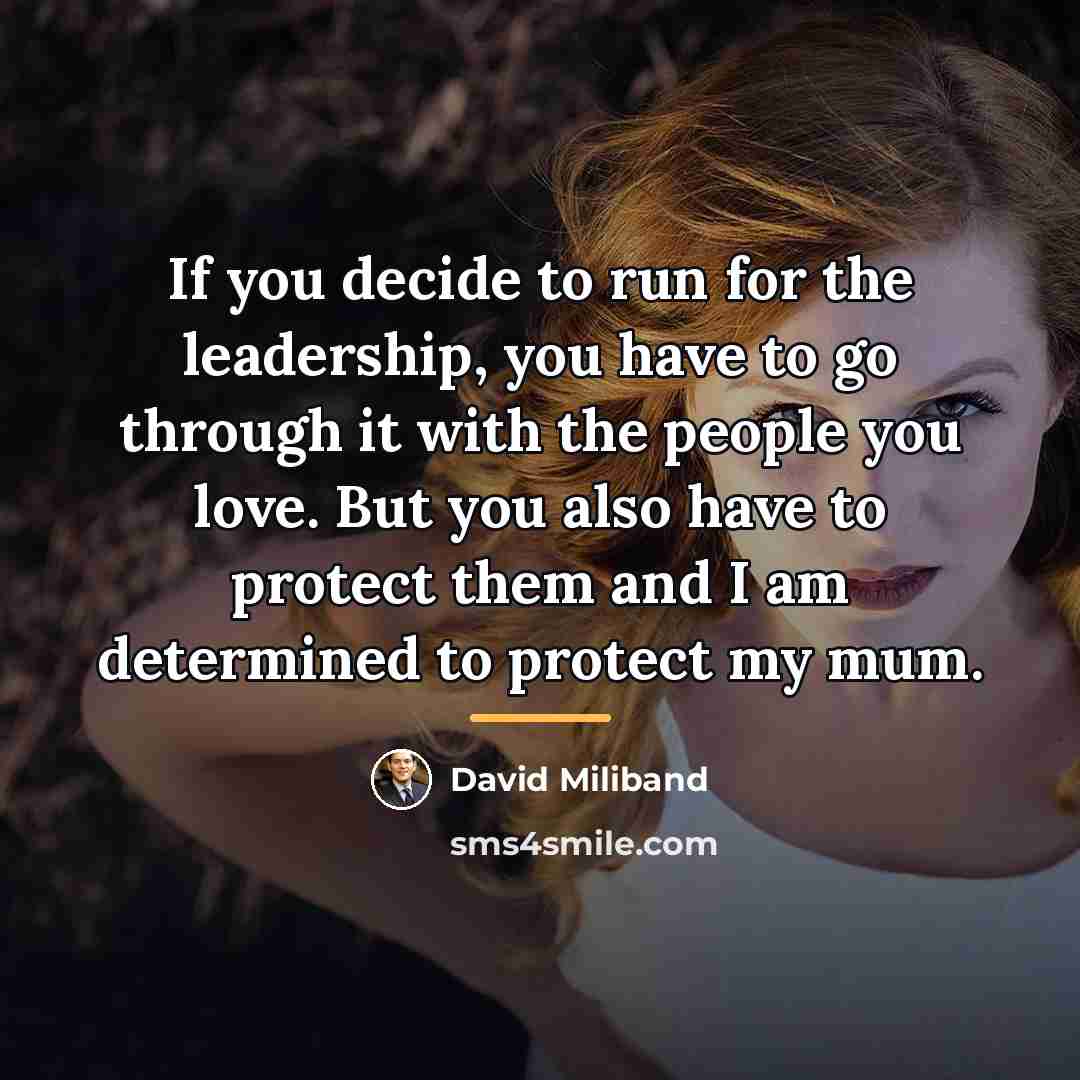 “If you decide to run for the leadership, you have…” quote by David Miliband