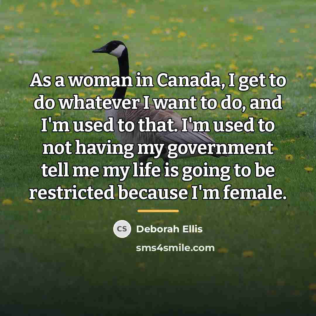 “As a woman in Canada, I get to do whatever…” quote by Deborah Ellis