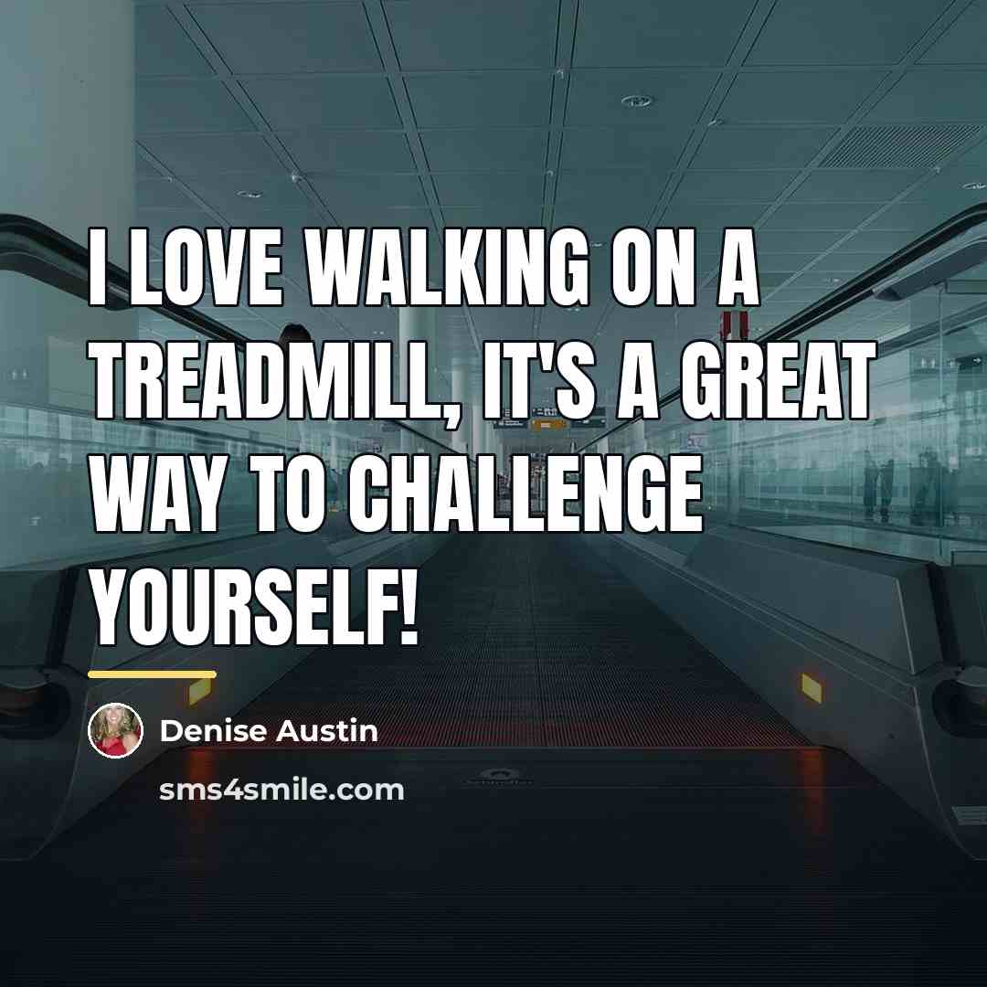 “I love walking on a treadmill, it's a great way…” quote by Denise Austin