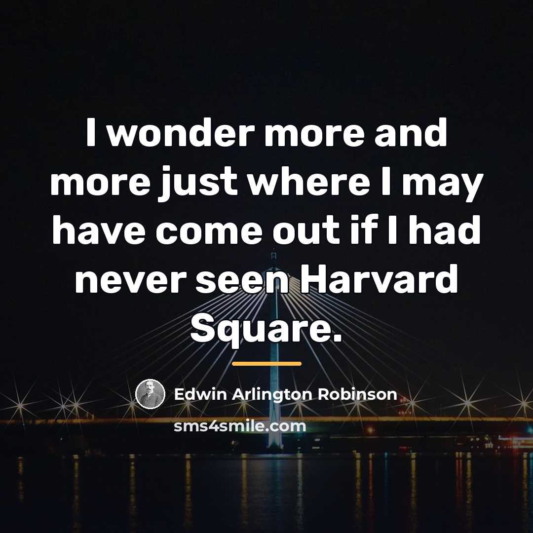 “I wonder more and more just where I may have…” quote by Edwin Arlington Robinson