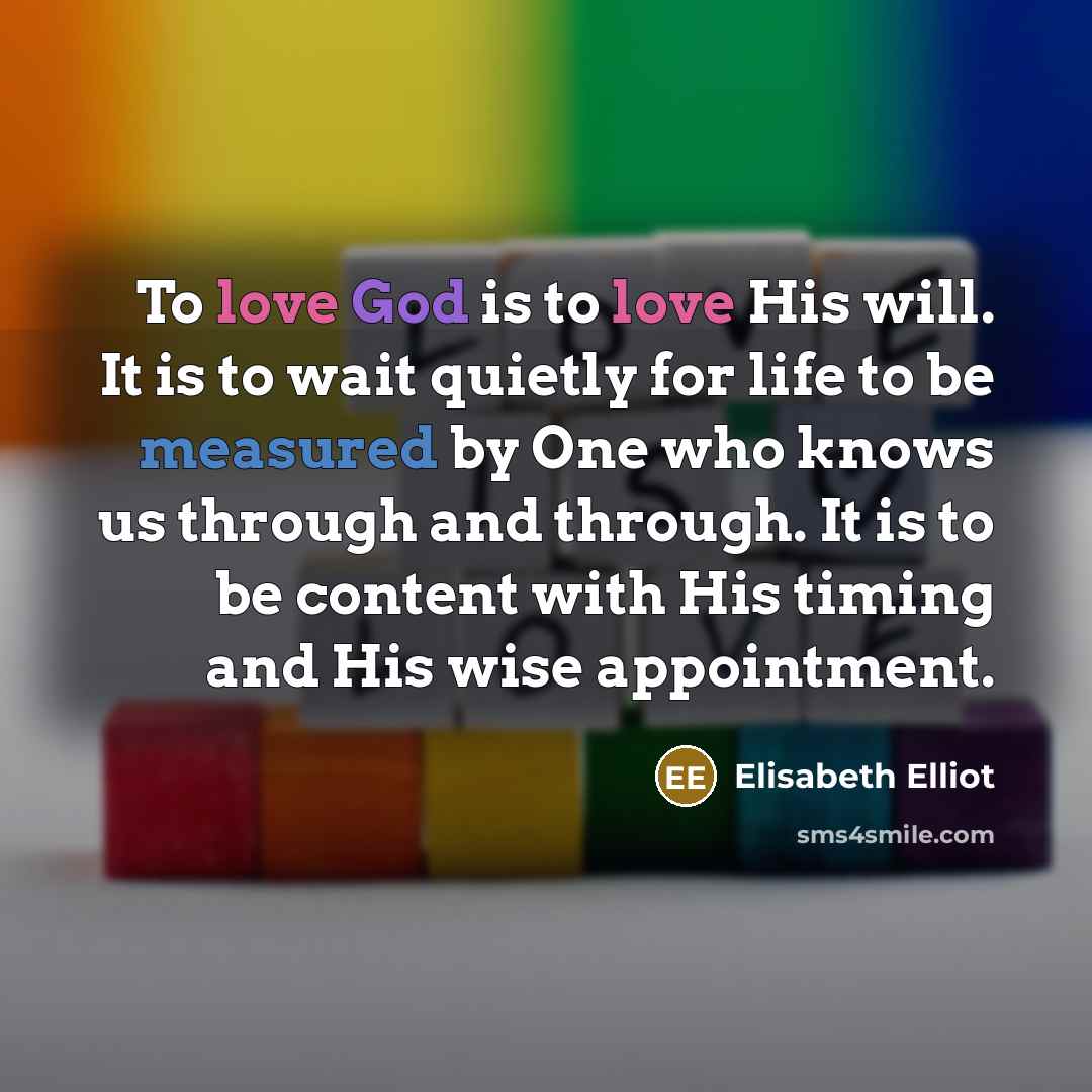 “To love God is to love His will. It is…” quote by Elisabeth Elliot