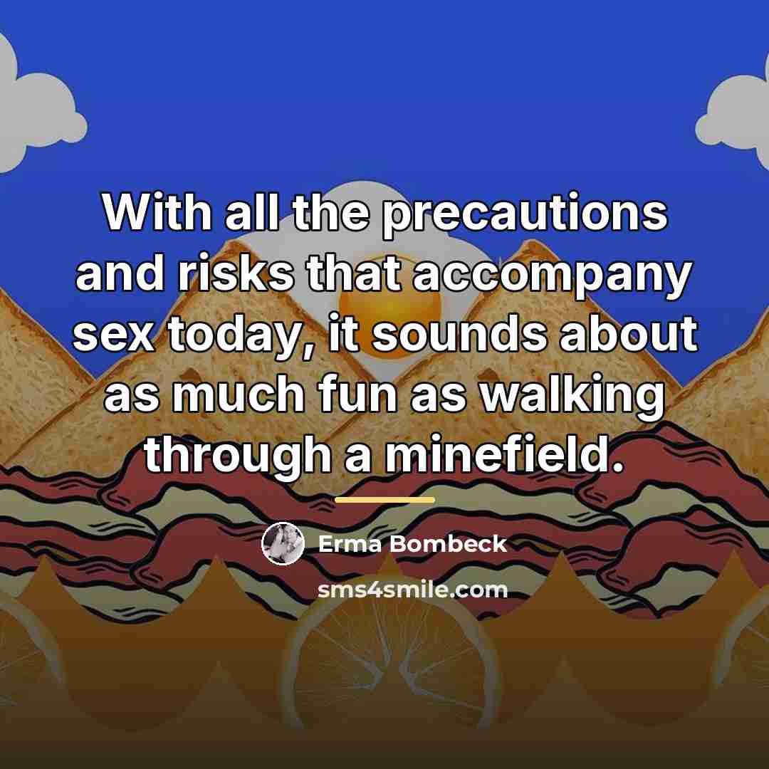 “With all the precautions and risks that accompany sex today,…” quote by Erma Bombeck