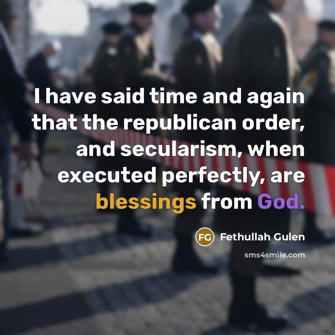 “I have said time and again that the republican order,…” quote by Fethullah Gulen