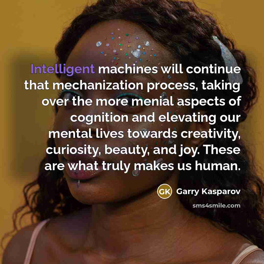 “Intelligent machines will continue that mechanization process, taking over the…” quote by Garry Kasparov