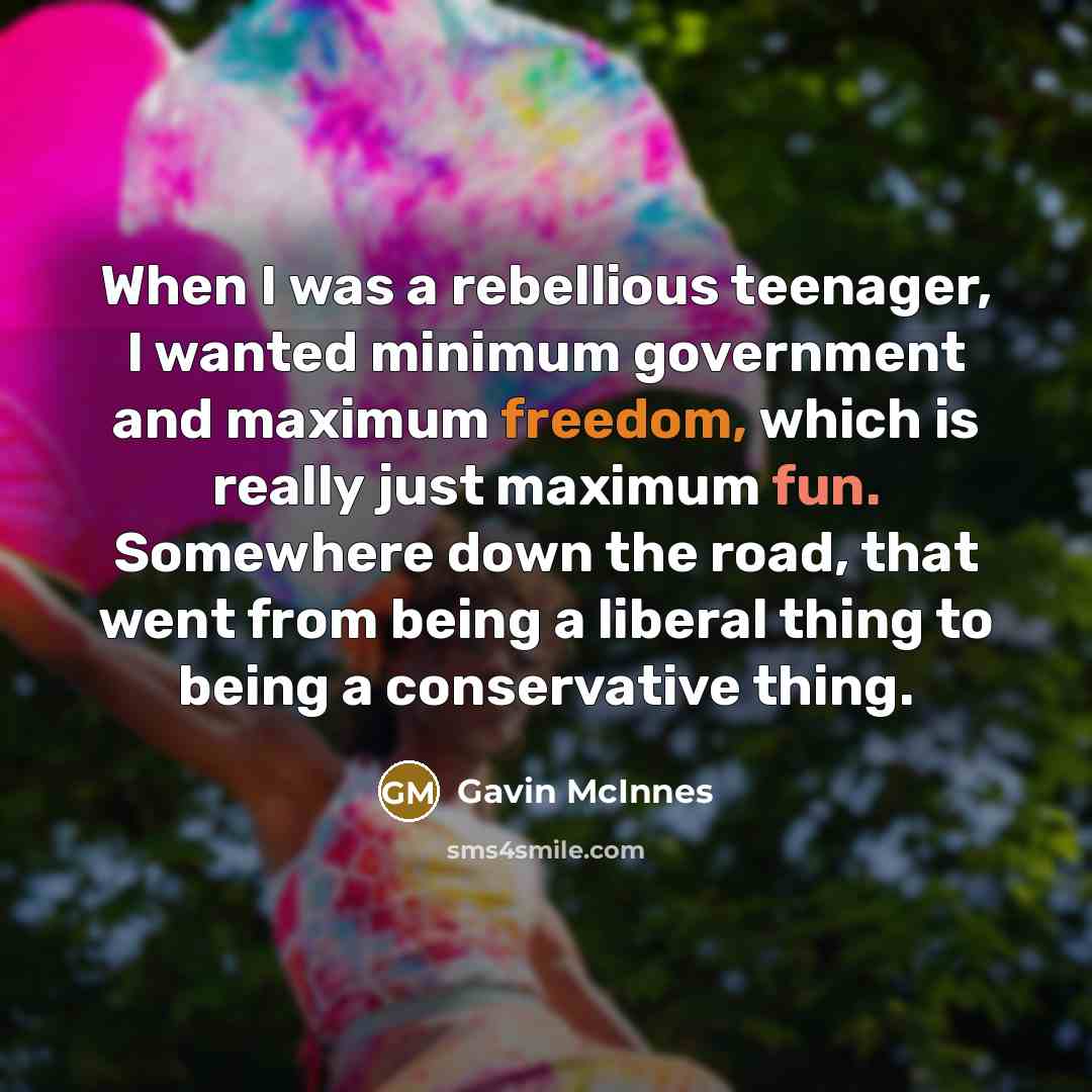 “When I was a rebellious teenager, I wanted minimum government…” quote by Gavin McInnes
