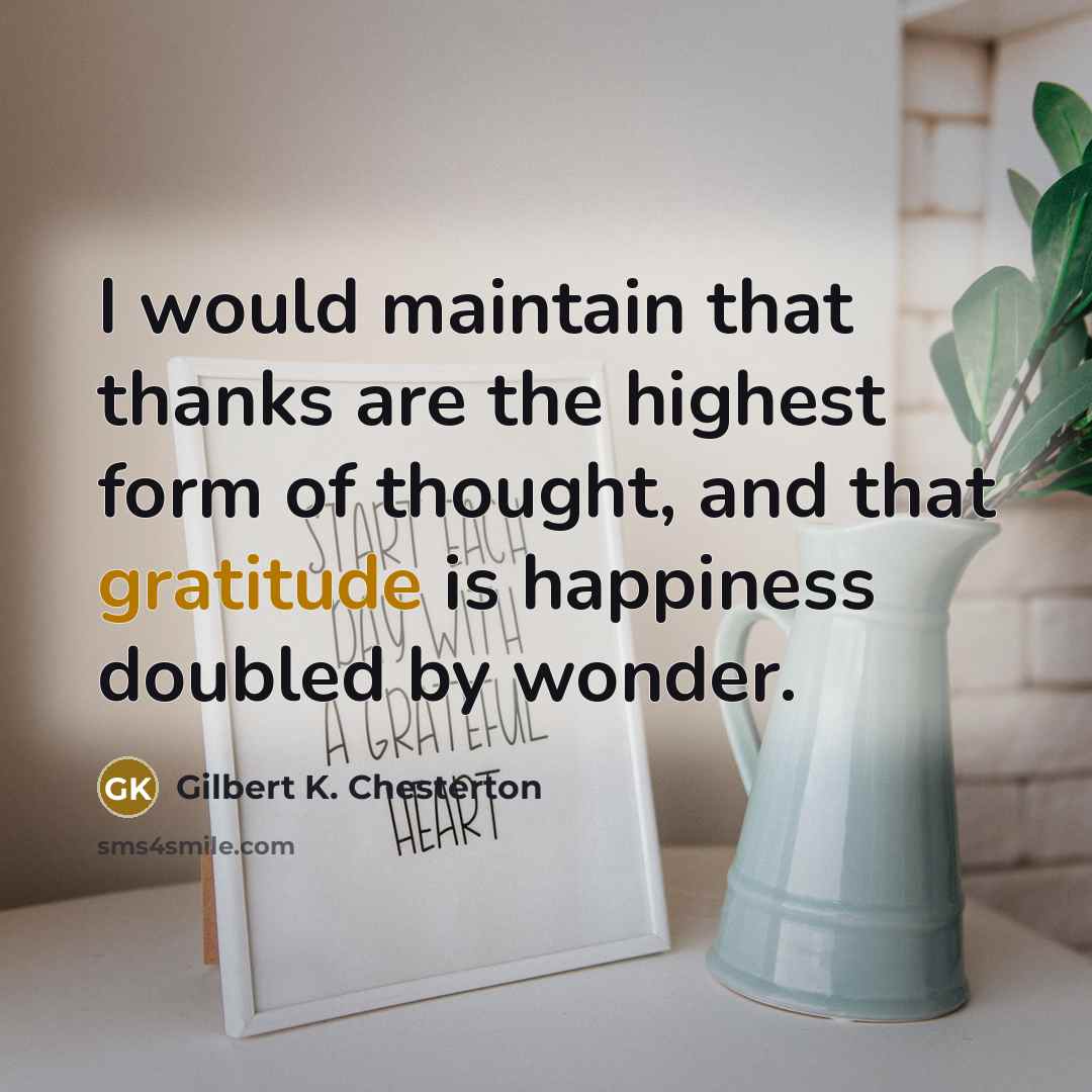 “I would maintain that thanks are the highest form of…” quote by Gilbert K. Chesterton