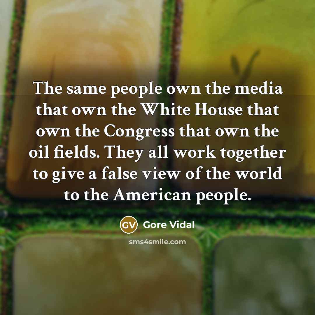 “The same people own the media that own the White…” quote by Gore Vidal