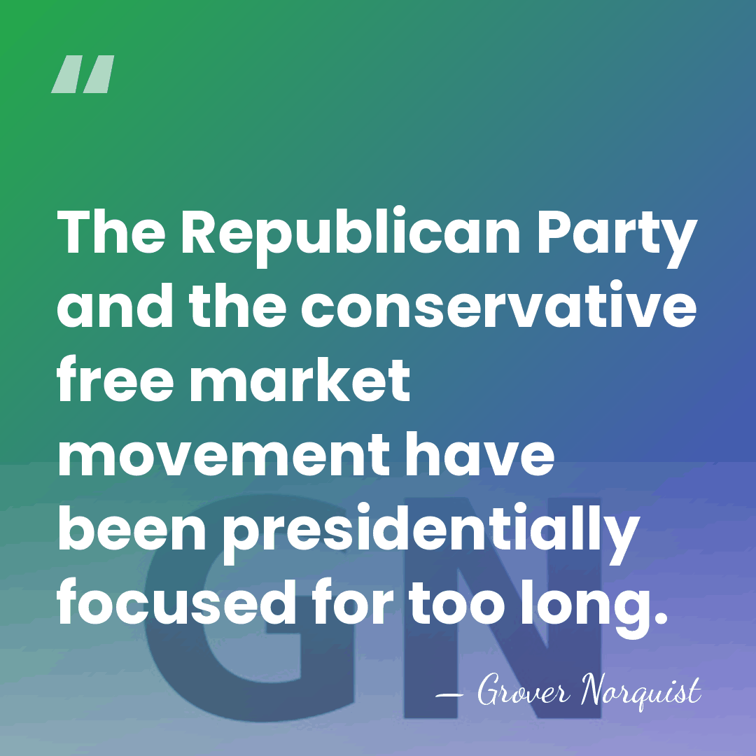 The Republican Party and the conservative free market movement have been presidentially&hellip; - Grover Norquist