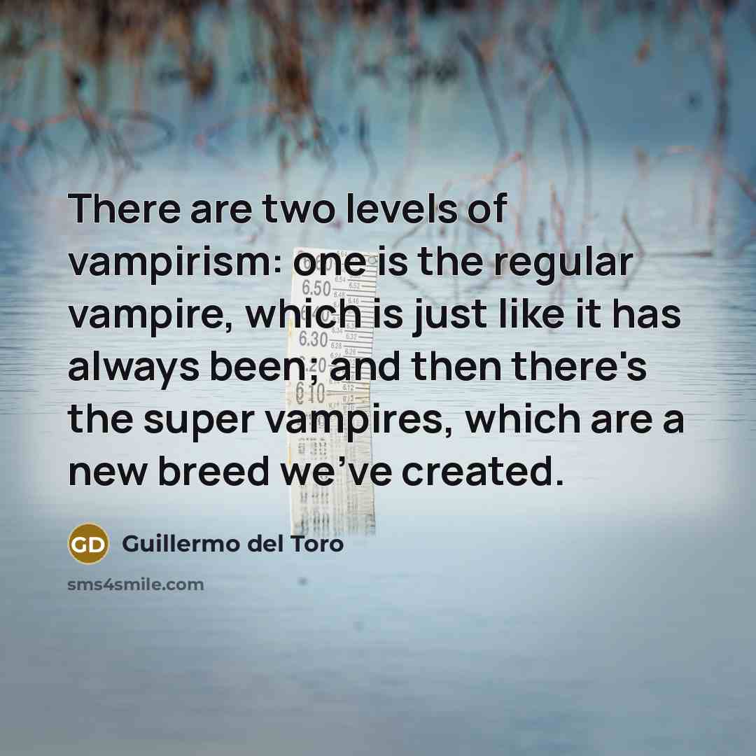 “There are two levels of vampirism: one is the regular…” quote by Guillermo del Toro