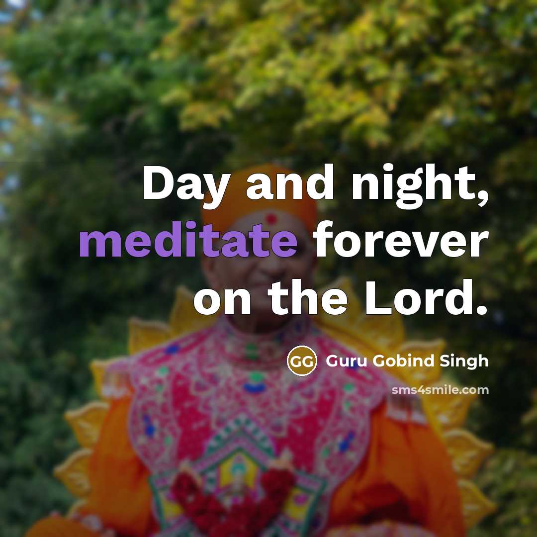 “Day and night, meditate forever on the Lord.…” quote by Guru Gobind Singh