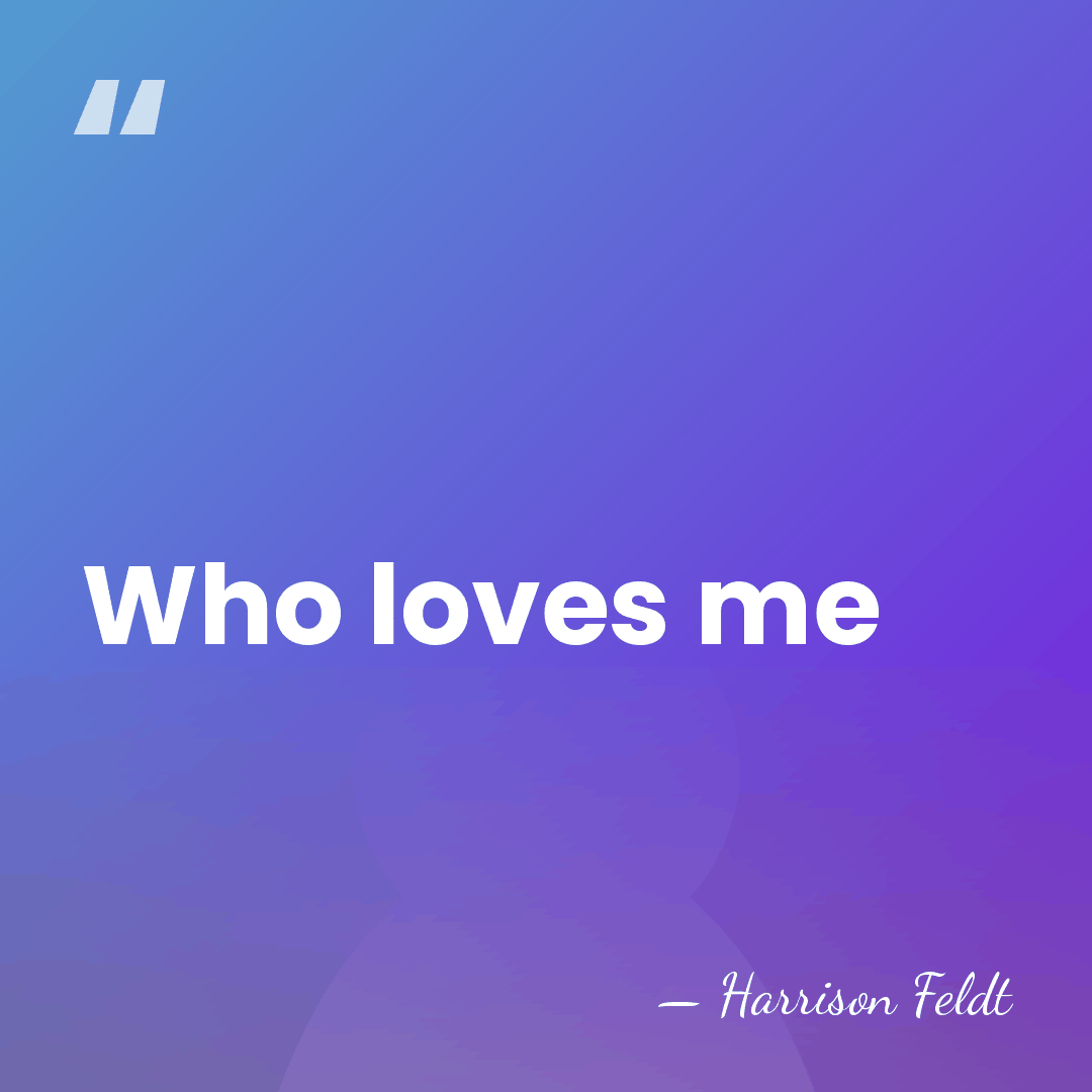 Who loves me - Harrison Feldt