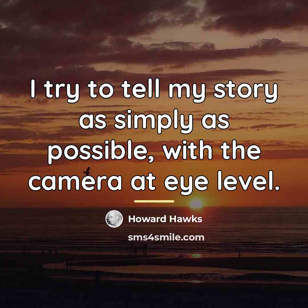 “I try to tell my story as simply as possible,…” quote by Howard Hawks