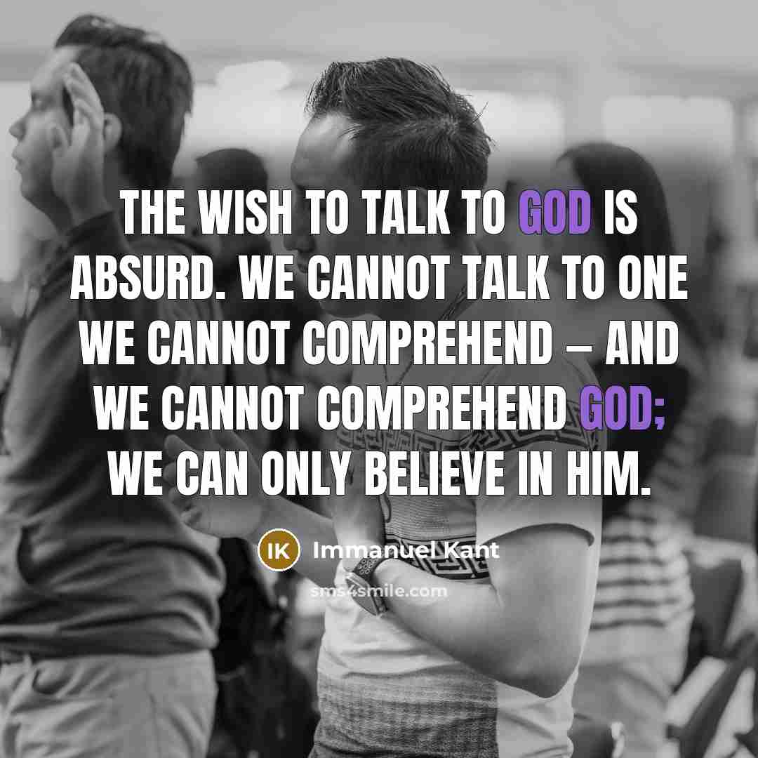 “The wish to talk to God is absurd. We cannot…” quote by Immanuel Kant