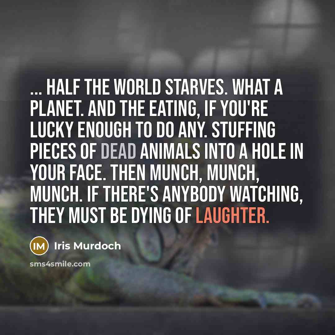 “... half the world starves. What a planet. And the…” quote by Iris Murdoch