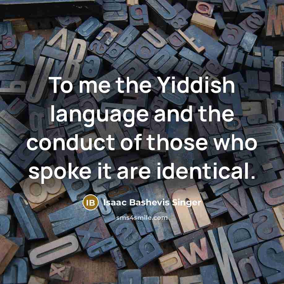 “To me the Yiddish language and the conduct of those…” quote by Isaac Bashevis Singer