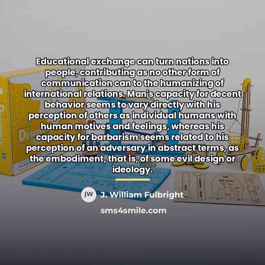 “Educational exchange can turn nations into people, contributing as no…” quote by J. William Fulbright