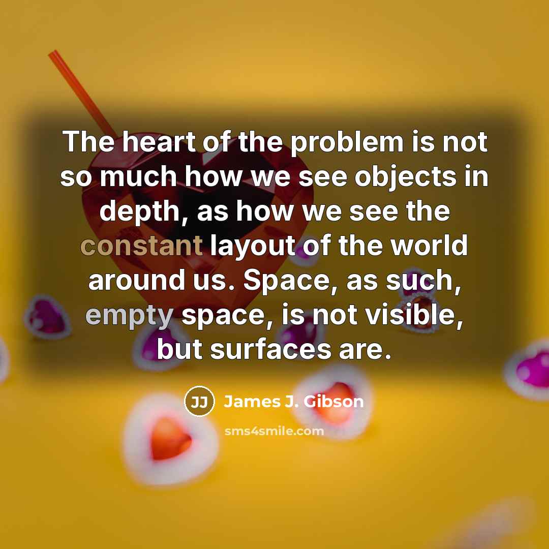 “The heart of the problem is not so much how…” quote by James J. Gibson