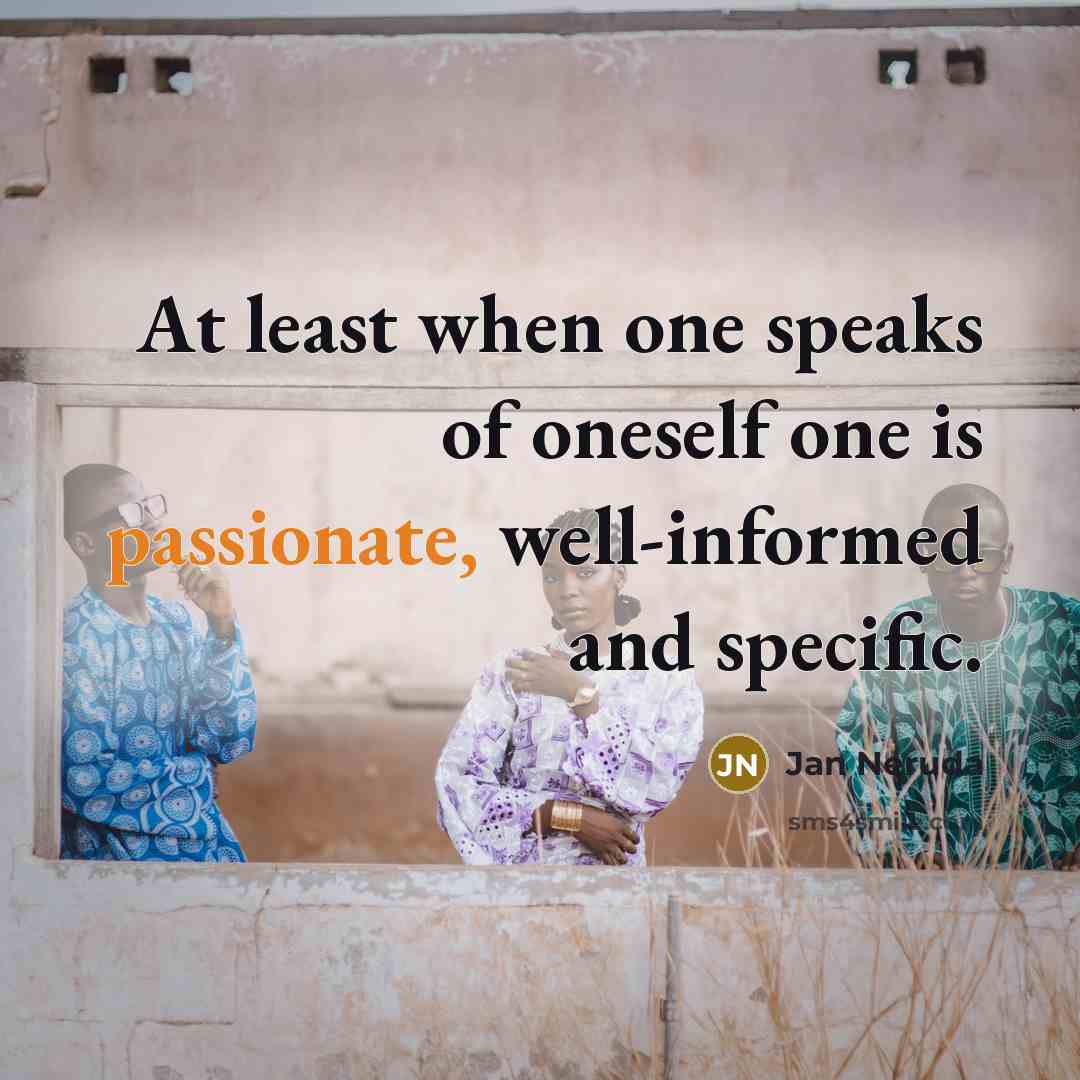 “At least when one speaks of oneself one is passionate,…” quote by Jan Neruda