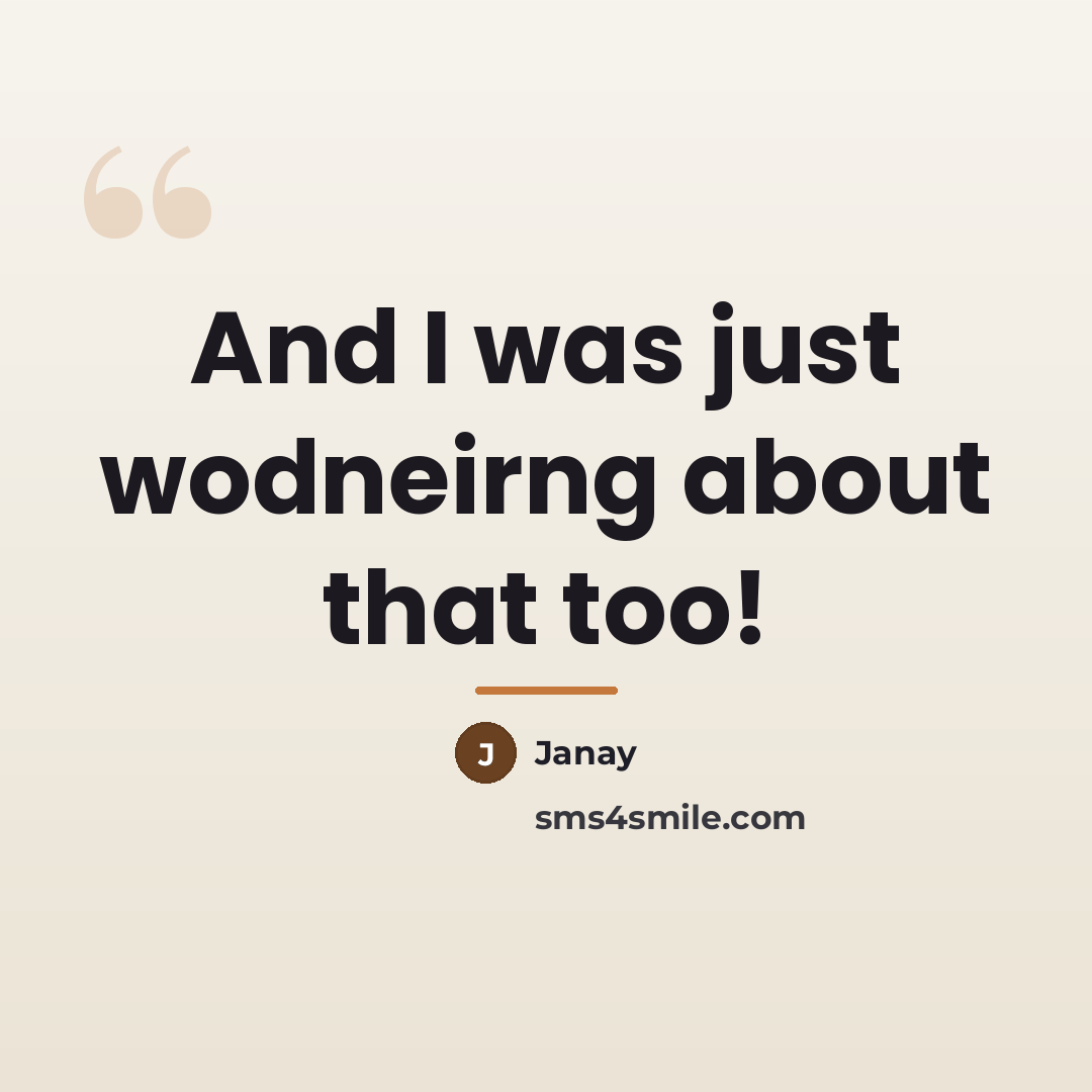 “And I was just wodneirng about that too!…” quote by Janay