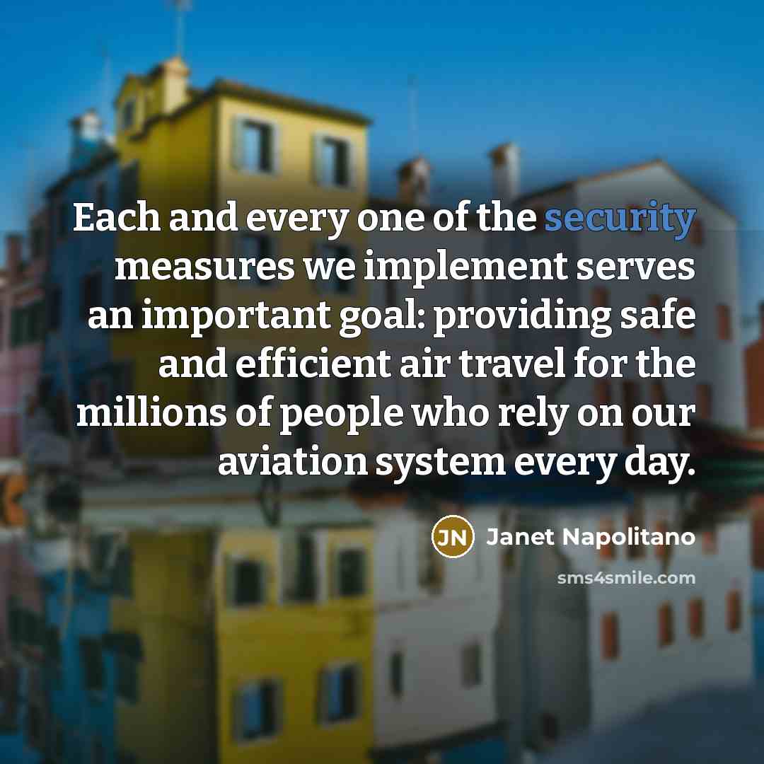 “Each and every one of the security measures we implement…” quote by Janet Napolitano