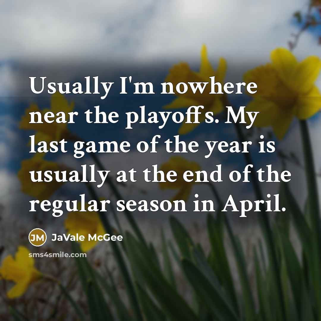 “Usually I'm nowhere near the playoffs. My last game of…” quote by JaVale McGee
