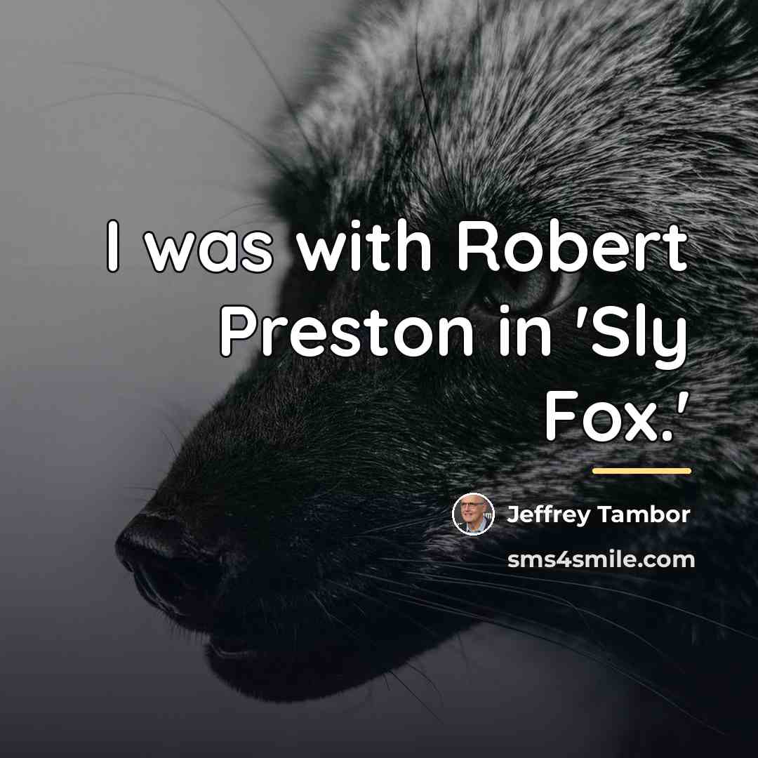 “I was with Robert Preston in 'Sly Fox.'…” quote by Jeffrey Tambor