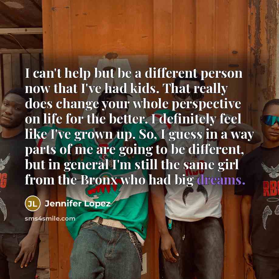 “I can't help but be a different person now that…” quote by Jennifer Lopez