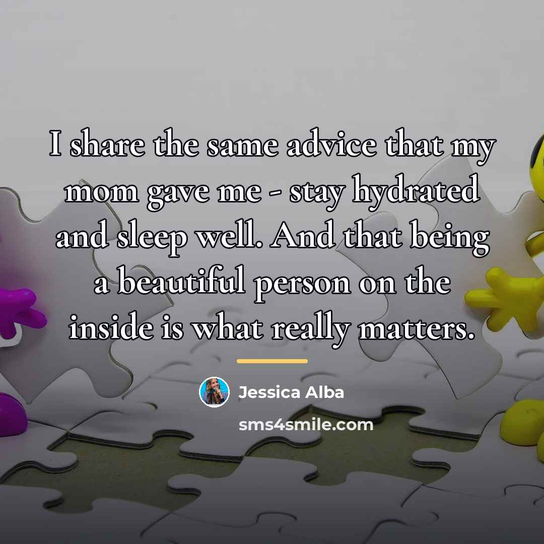 “I share the same advice that my mom gave me…” quote by Jessica Alba