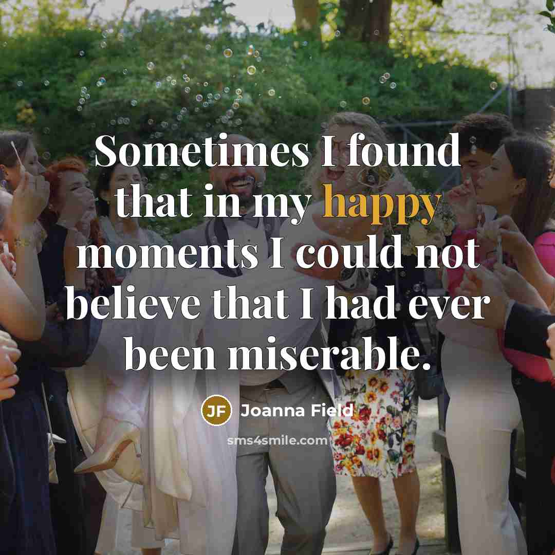“Sometimes I found that in my happy moments I could…” quote by Joanna Field