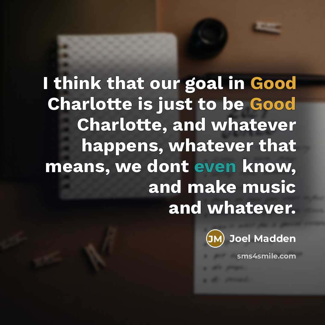“I think that our goal in Good Charlotte is just…” quote by Joel Madden