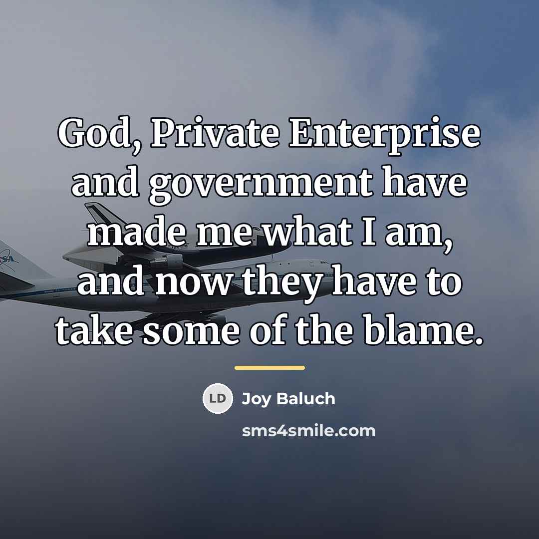 “God, Private Enterprise and government have made me what I…” quote by Joy Baluch