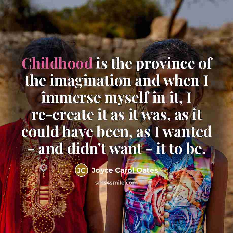 “Childhood is the province of the imagination and when I…” quote by Joyce Carol Oates