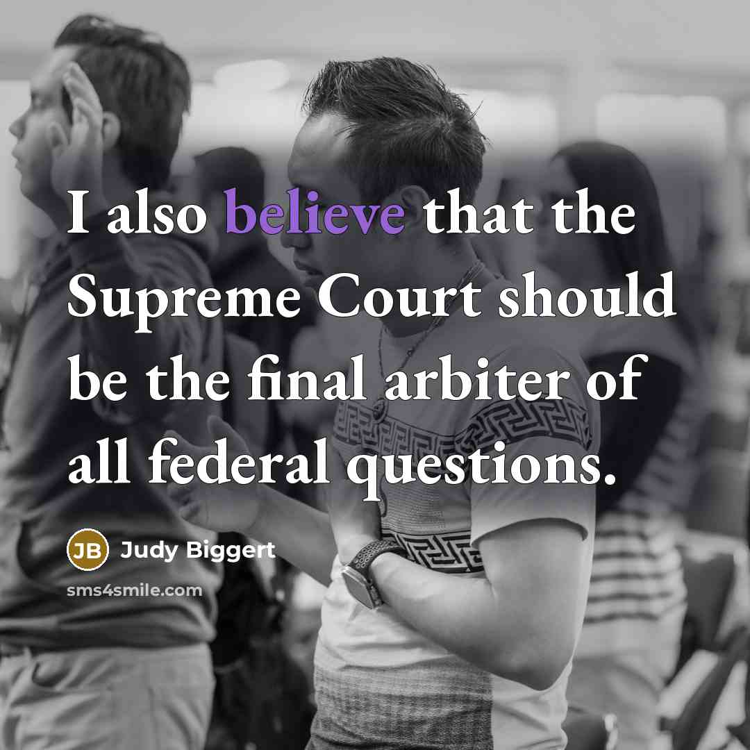 “I also believe that the Supreme Court should be the…” quote by Judy Biggert
