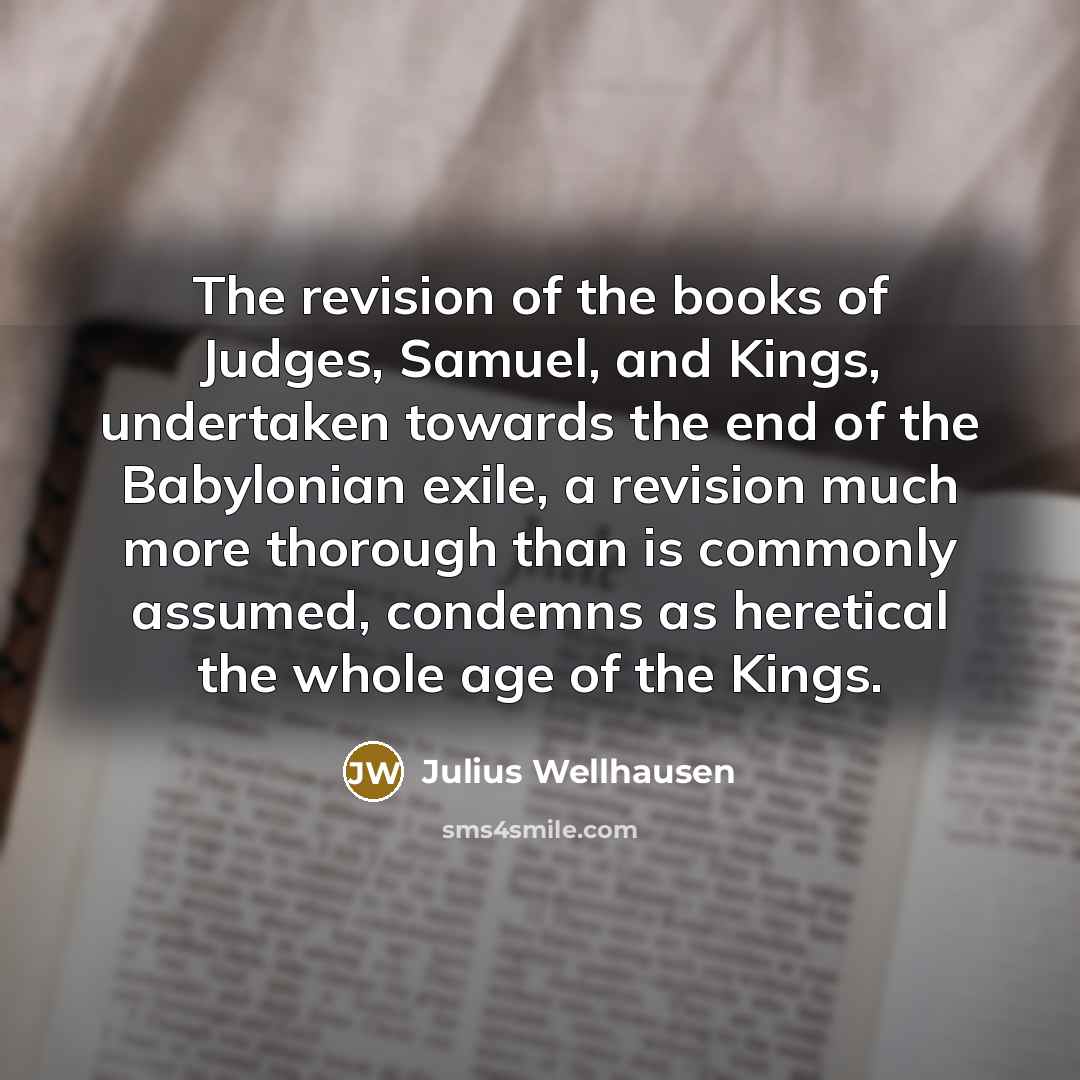 “The revision of the books of Judges, Samuel, and Kings,…” quote by Julius Wellhausen