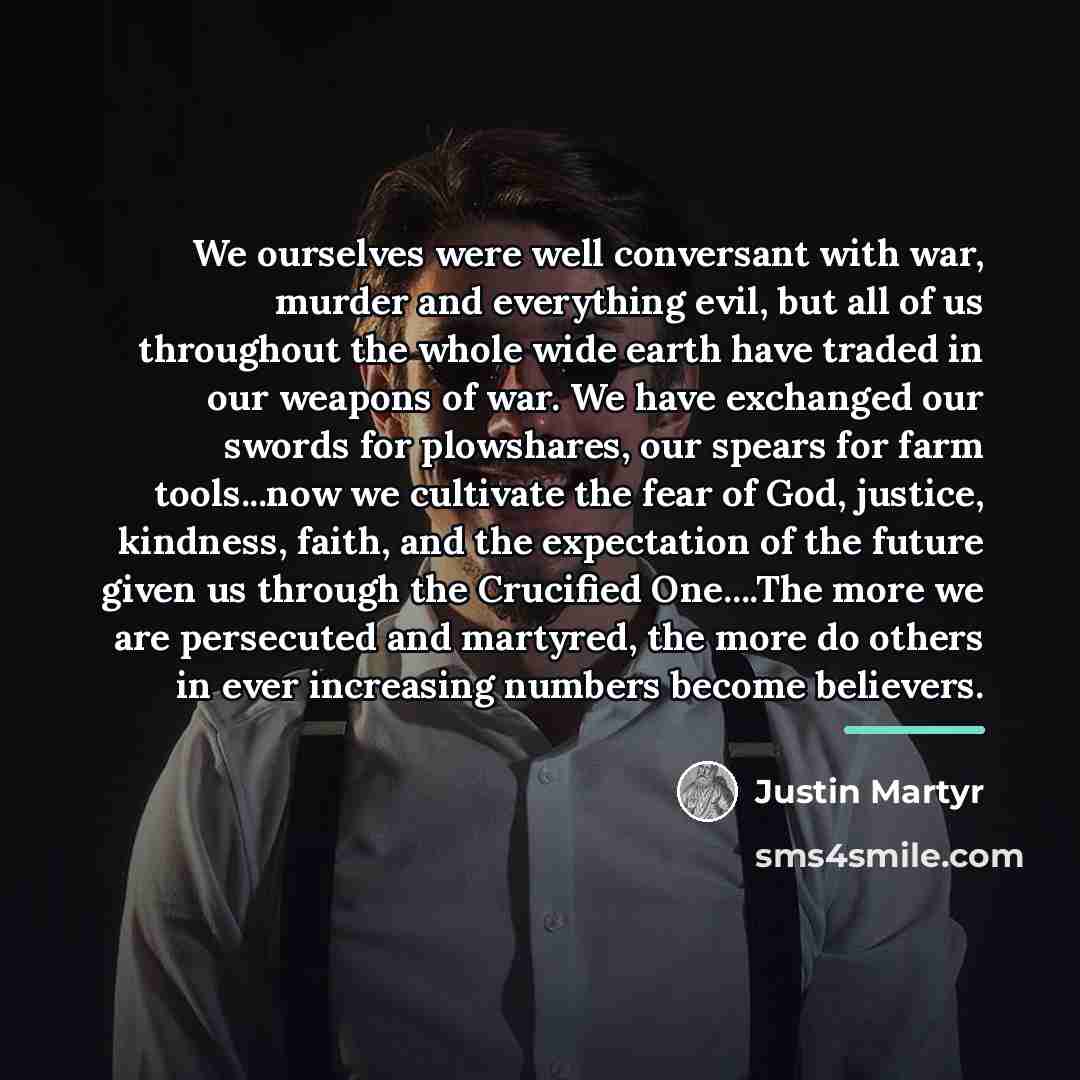 “We ourselves were well conversant with war, murder and everything…” quote by Justin Martyr