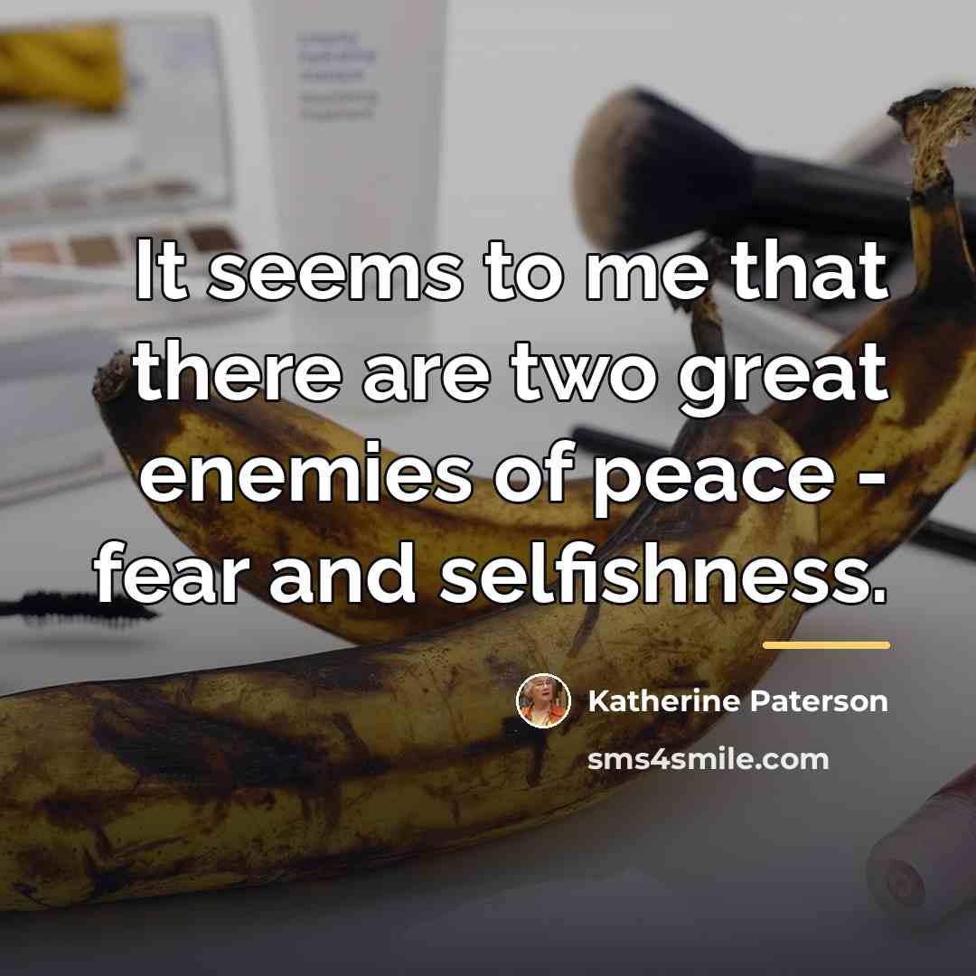 “It seems to me that there are two great enemies…” quote by Katherine Paterson