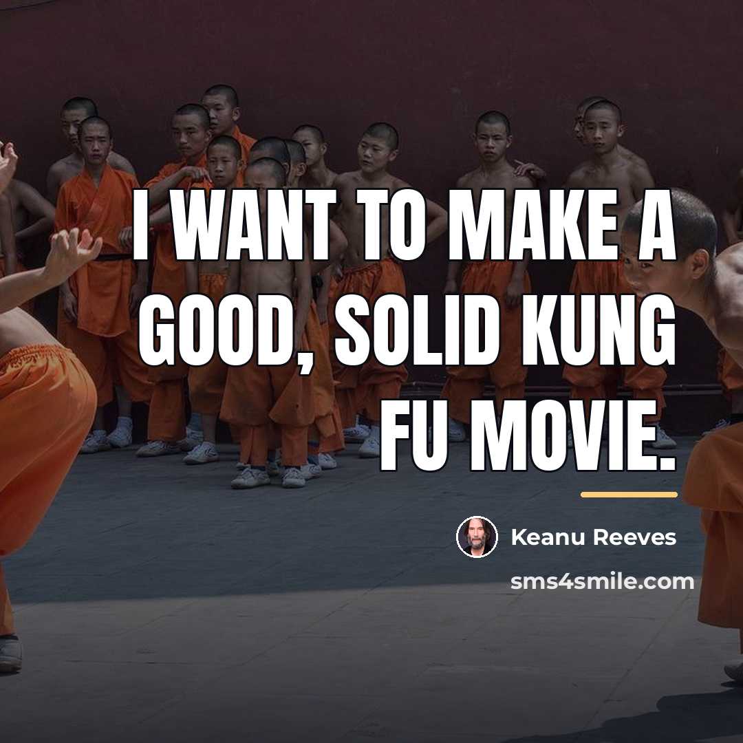 “I want to make a good, solid kung fu movie.…” quote by Keanu Reeves